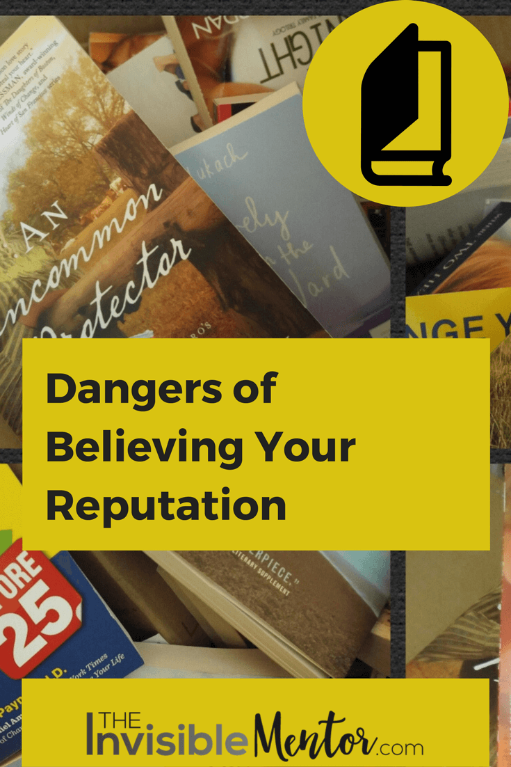 Invisible Reputation Dangers of Believing Your Reputation - The Invisible Mentor
