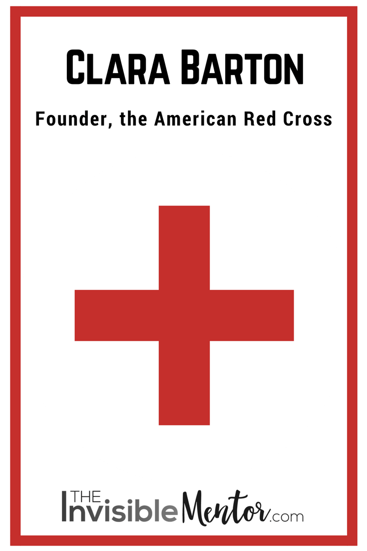 Clara Barton, Founder, the American Red Cross - The Invisible Mentor